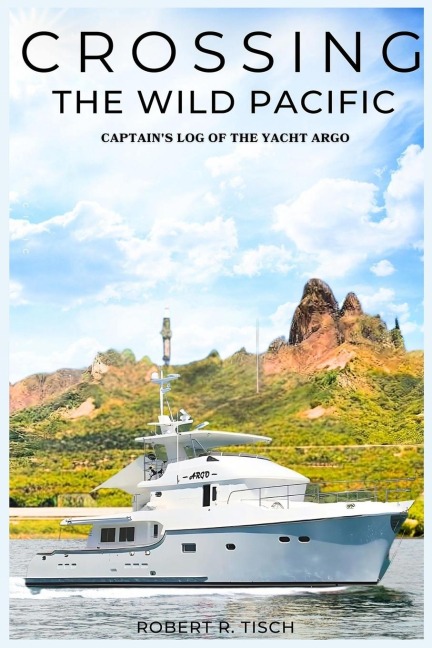 Crossing the Wild Pacific: Captain's Log of the Yacht Argo (Latest Edition)