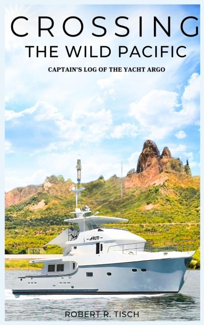 Crossing the Wild Pacific: Captain's Log of the Yacht Argo (Latest Edition)