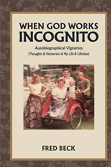 When God Works Incognito: Thoughts & Memories of My Life & Lifetime