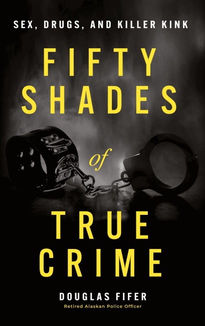 Fifty Shades of True Crime Sex, Drugs, and Killer Kink