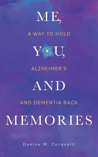 Me, You, and Memories: A Way to Hold Alzheimer's and Dementia Back
