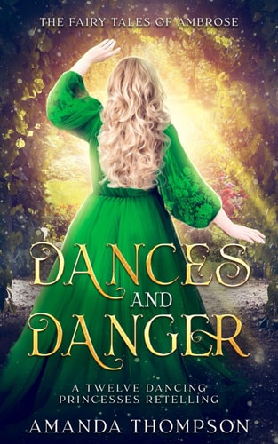 Dances and Danger A Twelve Dancing Princesses Retelling