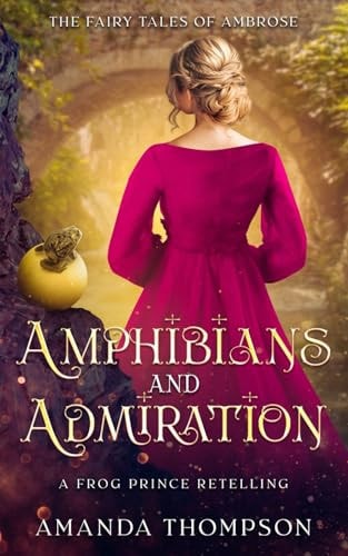 Amphibians and Admiration A Frog Prince Retelling
