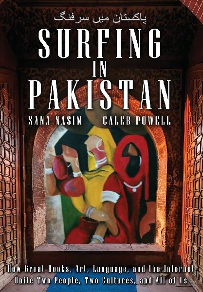 Surfing in Pakistan: How Great Books, Art, Language, and the Internet Unite Two People, Two Cultures, and All of Us