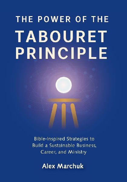 The Power of the Tabouret Principle: Bible-Inspired Strategies to Build a Sustainable Business, Career, and Ministry