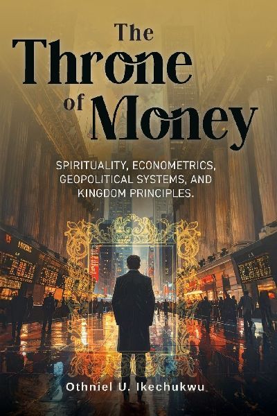 The Throne of Money: Spirituality, Econometrics, Geopolitical Systems, and Kingdom Principles.