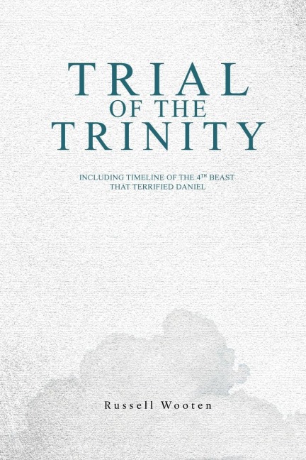 Trial of the Trinity: Including Timeline of the 4TH Beast That Terrified Daniel