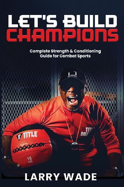 Lets Build Champions: Complete Strength & Conditioning Guide for Combat Sports