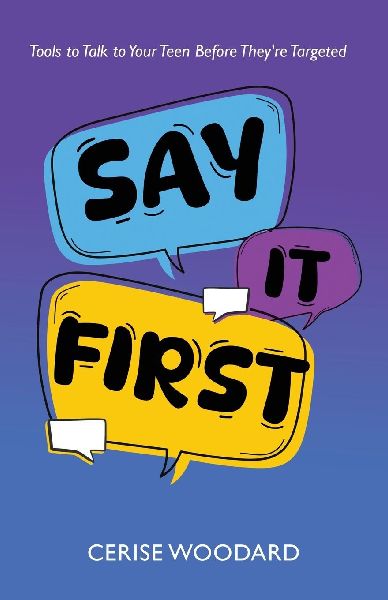 Say It First: Tools to Talk with Your Teen Before Theyre Targeted