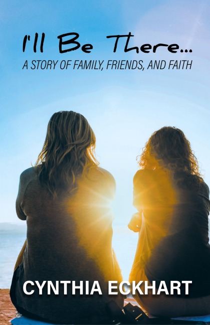 Ill Be There...: A Story of Family, Friends, and Faith