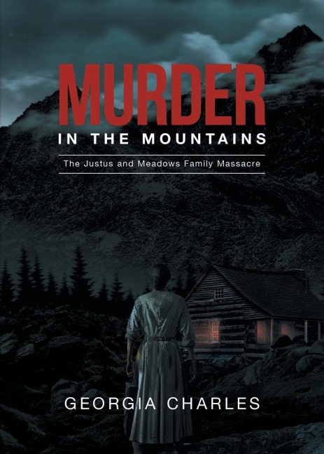 Murder in the Mountains: The Justus and Meadows Family Massacre