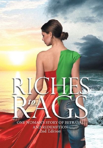 Riches to Rags: One Woman's Story of Betrayal and Redemption (2nd Edition)