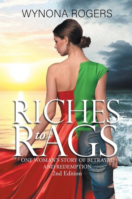 Riches to Rags: One Womans Story of Betrayal and Redemption (2nd Edition)