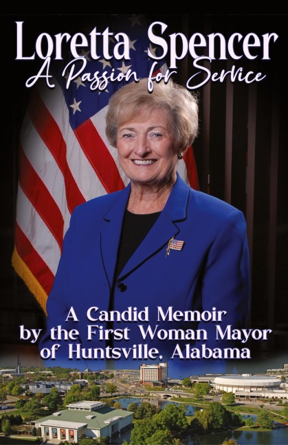 Loretta Spencer, A Passion for Service: A Candid Memoir by the First Woman Mayor of Huntsville, Alabama