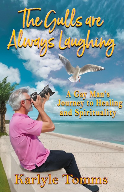 The Gulls Are Always Laughing: A Gay Mans Journey to Healing and Spirituality