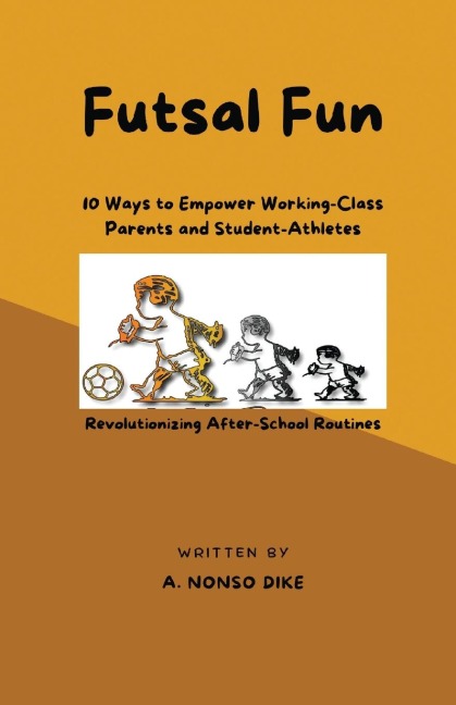 Futsal Fun: 10 Ways to Empower Working-Class Parents and Student-Athletes, Revolutionizing After-School Routines