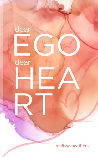 Dear Ego, Dear Heart A Poetic Tale of The War Within