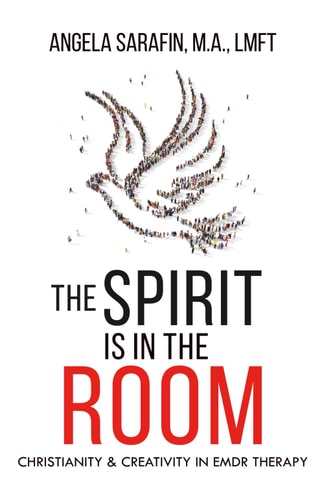 The Spirit is In The Room Christianity and Creativity in EMDR Therapy