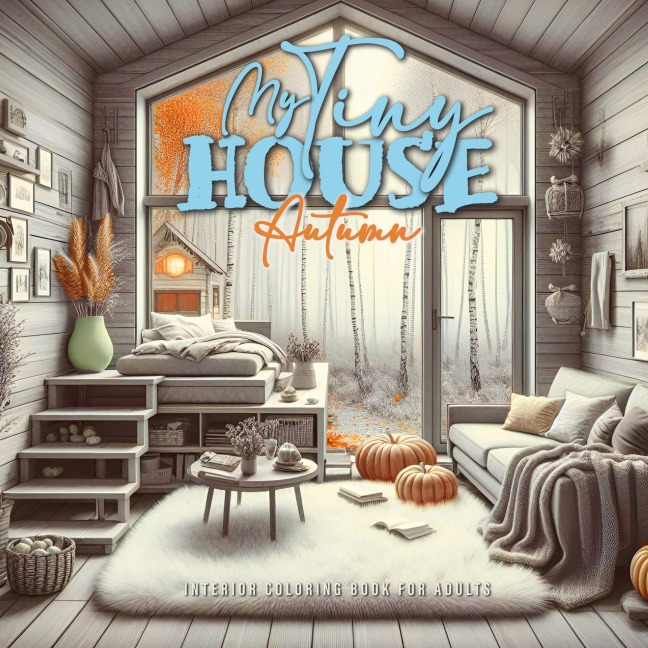 My Tiny House Autumn Coloring Book for Adults 2: Interior Coloring Book | Tiny House Coloring Book | Autumn Decoration Coloring Book