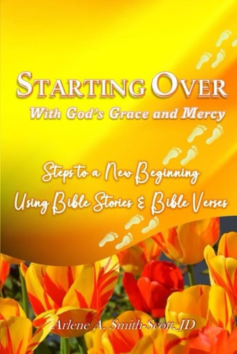 Starting Over with God's Grace and Mercy Steps to a New Beginning Using Bible Verses and Scriptures