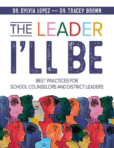 The Leader Ill Be: Best Practices for School Counselors and District Leaders