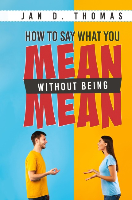 How to Say What You Mean Without Being Mean