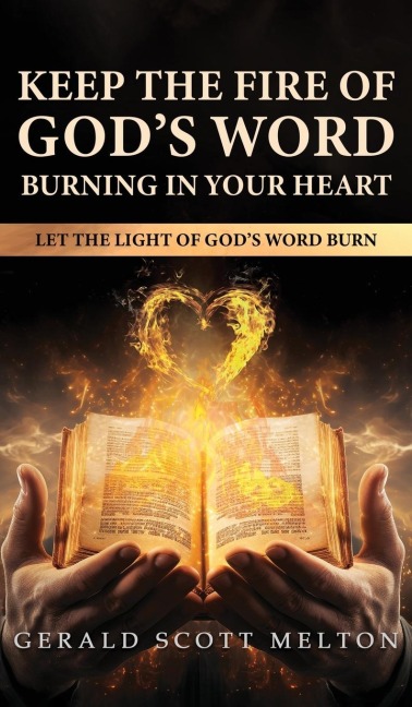 Keep The Fire Of Gods Word Burning In Your Heart: Let The Light Of Gods Word Burn