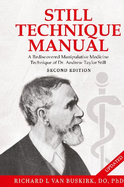 Still Technique Manual: A Rediscovered Manipulative Medicine Technique of Dr. Andrew Taylor Still SECOND EDITION: : Applications of a Rediscovered Technique of Andrew Taylor Still, M.D.