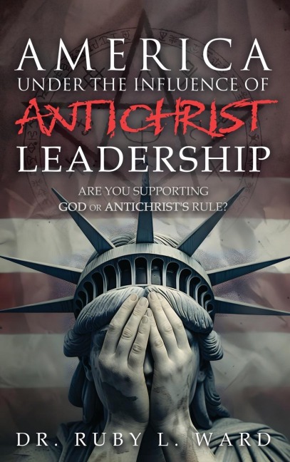 America Under the Influence of Antichrist Leadership: Are You Supporting God or Antichrists Rules, Satan?
