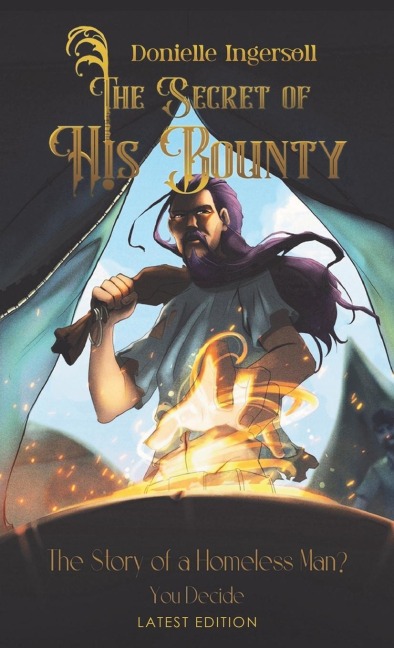 The Secret of His Bounty: The Story of a Homeless Man? You Decide