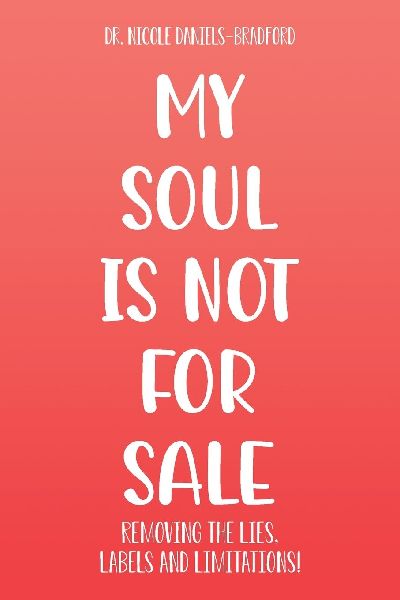 My SOUL Is Not for SALE: Removing the Lies, Labels, and Limitations!
