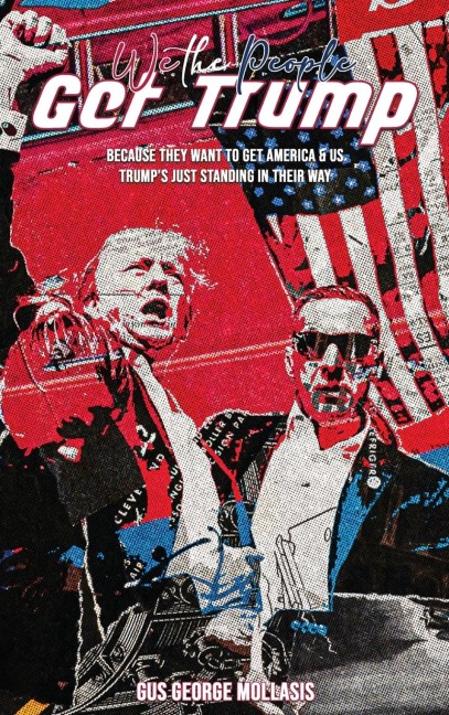 We the People - Get Trump: Because They Want to Get America & Us - Trumps just standing in their Way