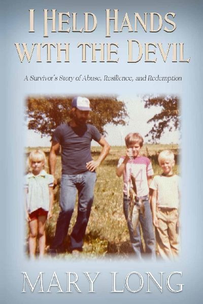 I Held Hands with the Devil: A Survivors Story of Abuse, Resilience, and Redemption: A Survivors Story of Abuse, Resilience, and Redemption
