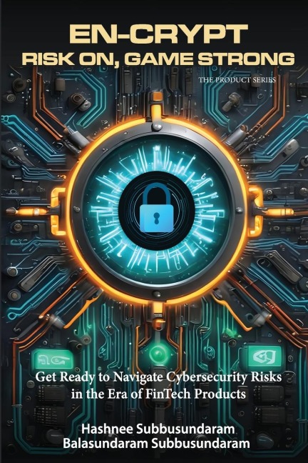 EN-CRYPT RISK ON, GAME STRONG: GET READY TO NAVIGATE CYBERSECURITY RISKS IN THE ERA OF FINTECH PRODUCTS