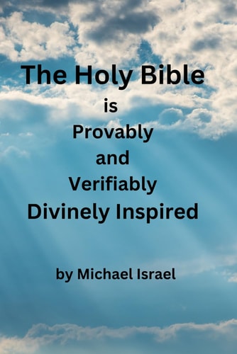The Holy Bible is Provably and Verifiably Divinely Inspired