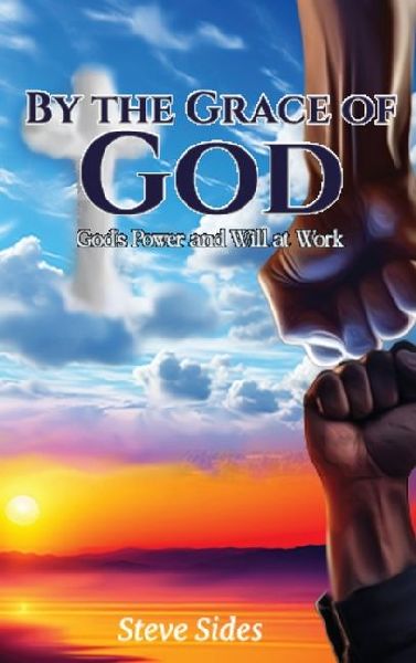 By the Grace of God - Gods Power and Will at Work