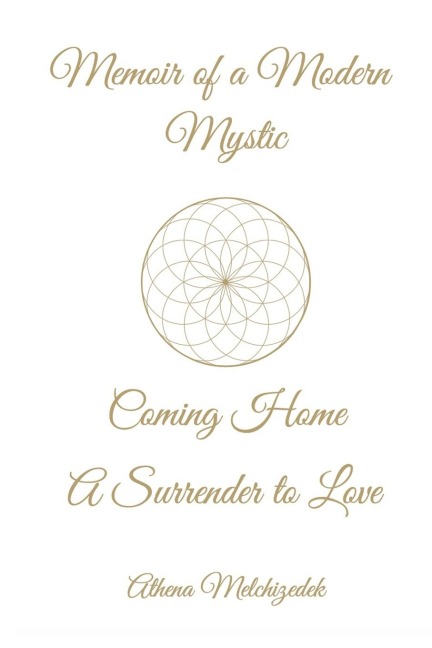 MEMOIR OF A MODERN MYSTIC: COMING HOME: A Surrender to Love