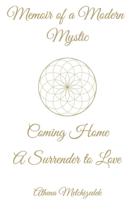 MEMOIR OF A MODERN MYSTIC: COMING HOME: A Surrender to Love