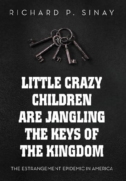Little Crazy Children are Jangling the Keys of the Kingdom: The Estrangement Epidemic in America