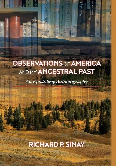 Observations of America and My Ancestral Past: An Epistolary Autobiography