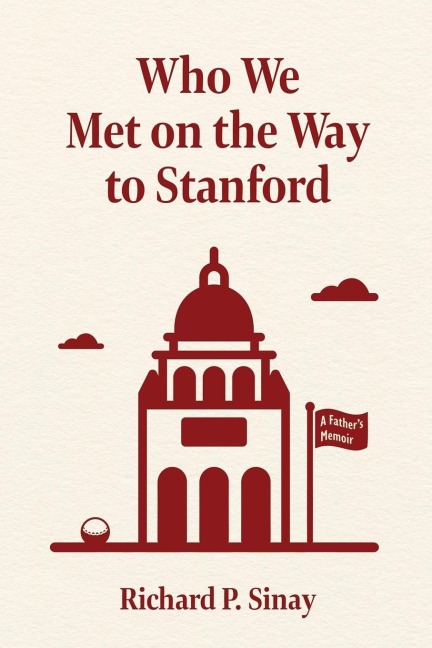 Who We Met on the Way to Stanford: A Fathers Memoir