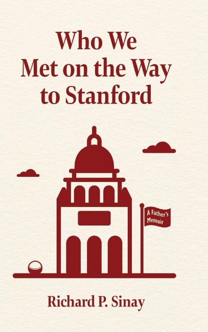 Who We Met on the Way to Stanford: A Fathers Memoir