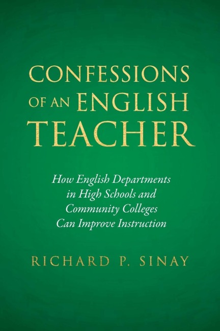 Confessions of An English Teacher: How English Departments in High Schools and Community Colleges Can Improve Instruction