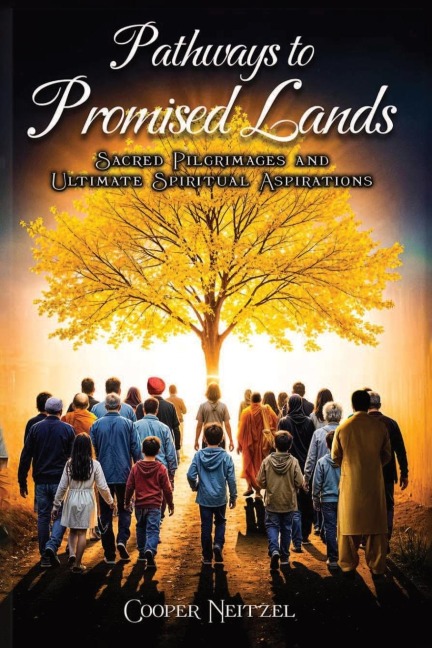 Pathways to  Promised Lands  Sacred Pilgrimages and Ultimate  Spiritual Aspirations