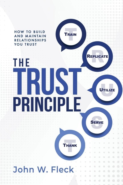 THE TRUST PRINCIPLE: Build and Maintain Relationships You Trust