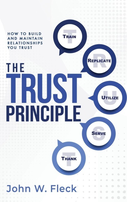THE TRUST PRINCIPLE: How To Build and Maintain Relationships You Trust