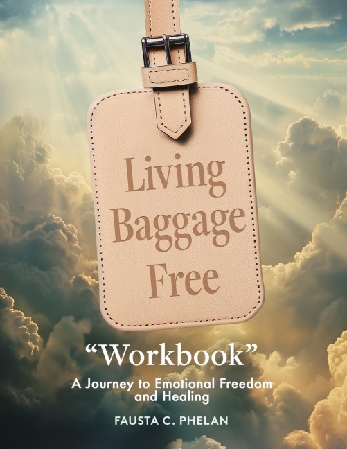 Living Baggage Free "Workbook": A Guided Journey to Emotional Freedom