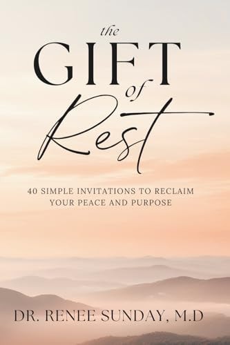 The Gift of Rest: 40 Simple Invitations to Reclaim Your Peace and Purpose