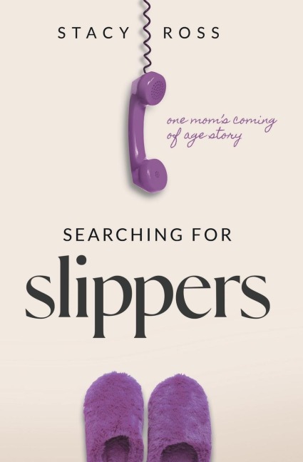 Searching for Slippers: one moms coming of age story