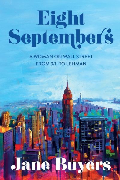 Eight Septembers: A Woman on Wall Street From 9/11 to Lehman